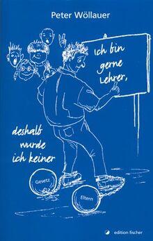 Ich bin gerne Lehrer, deshalb wurde ich keiner: Gedanken über Schule und Erziehung