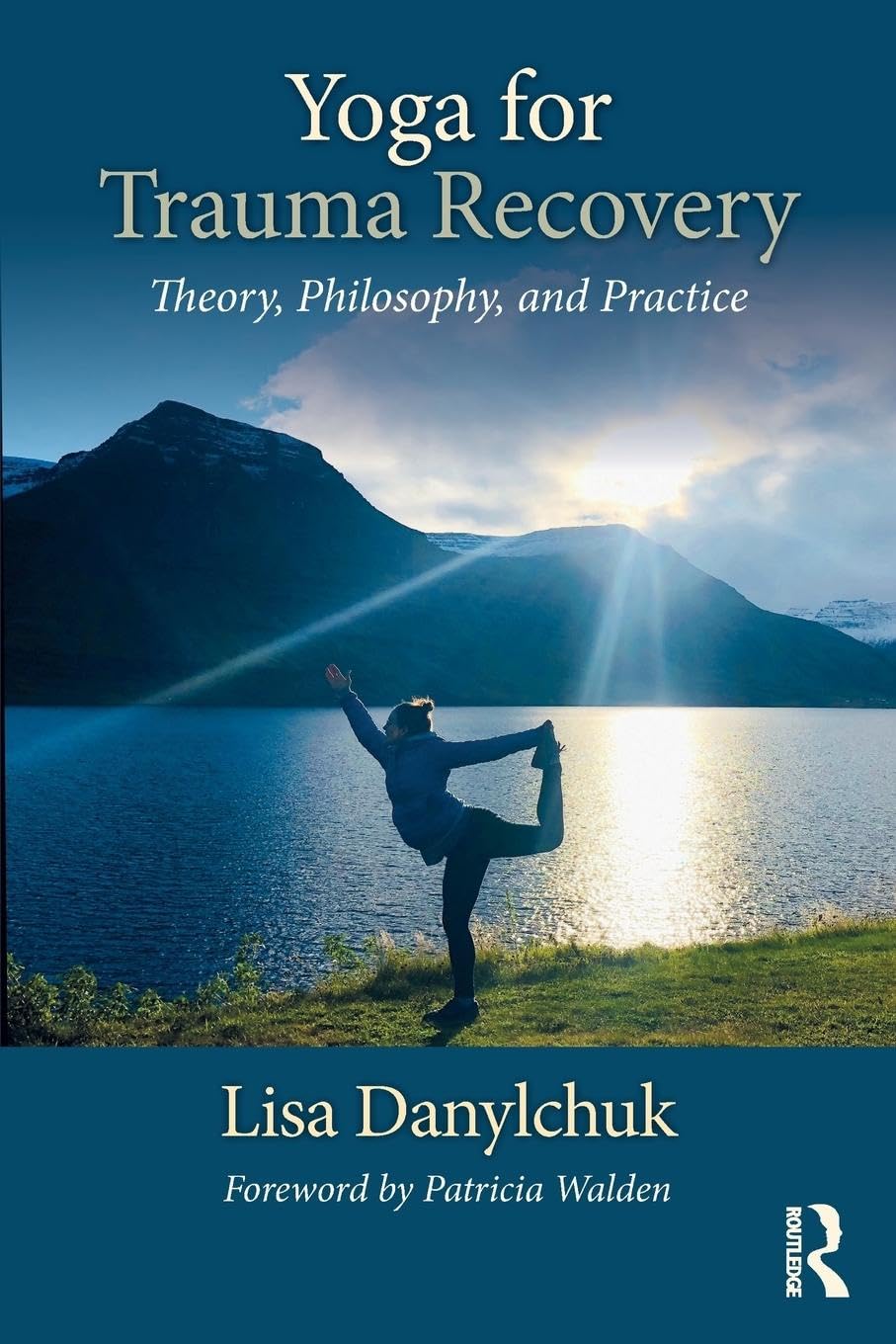 Lisa Danylchuk Yoga For Trauma Recovery, Theory, Philosophy, And Practice
