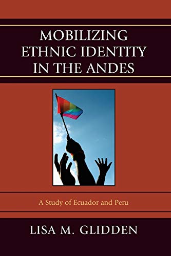 Mobilizing Ethnic Identities in the Andes: A Study of Ecuador and Peru