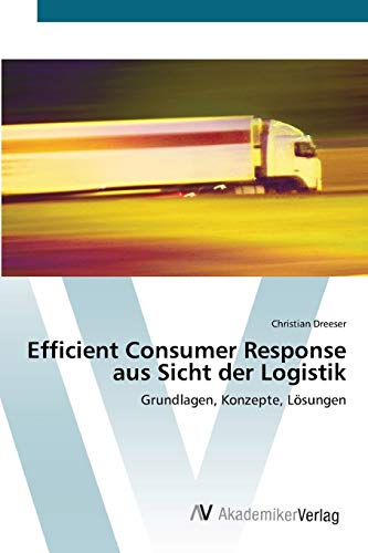 Efficient Consumer Response aus Sicht der Logistik: Grundlagen, Konzepte, Lösungen
