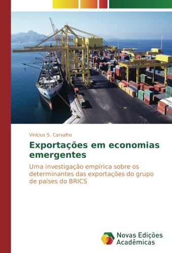 Exportações em economias emergentes: Uma investigação empírica sobre os determinantes das exportações do grupo de países do BRICS