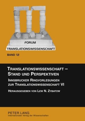 Translationswissenschaft - Stand und Perspektiven: Innsbrucker Ringvorlesungen zur Translationswissenschaft VI: 6 (Forum Translationswissenschaft)