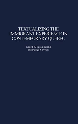 Textualizing the Immigrant Experience in Contemporary Quebec (Contributions to the Study of World Literature)