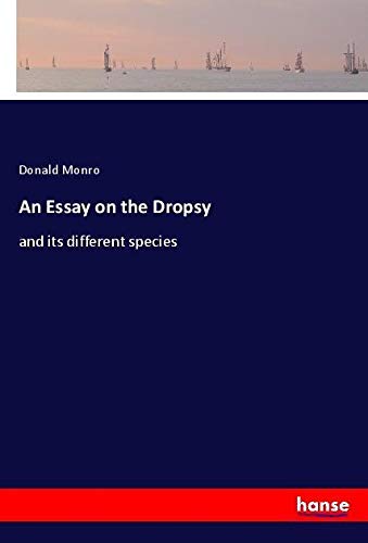 An Essay on the Dropsy: and its different species