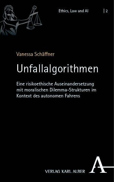 Unfallalgorithmen: Eine risikoethische Auseinandersetzung mit moralischen Dilemma-Strukturen im Kontext des autonomen Fahrens (Ethics, Law and AI)
