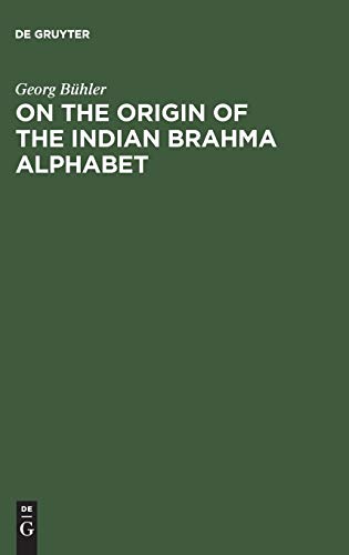 On the origin of the Indian Brahma alphabet: Together with two appendices on the origin of the Kharosthe alphabet and of the so-called letter-numerals of the Brahmi