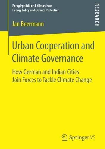 Energiepolitik und Klimaschutz: Urban Cooperation and Climate Governance: How German and Indian Cities Join Forces to Tackle Climate Change ... Energy Policy and Climate Protection)