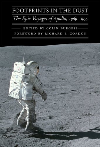 Colin Burgess Footprints In The Dust, The Epic Voyages Of Apollo, 1969-1975 (Outward Odyssey, A People's History Of Spaceflight)