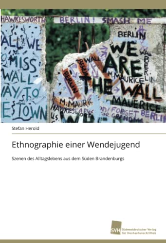 Ethnographie einer Wendejugend: Szenen des Alltagslebens aus dem Süden Brandenburgs
