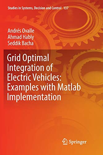 Grid Optimal Integration of Electric Vehicles: Examples with Matlab Implementation (Studies in Systems, Decision and Control, Band 137)