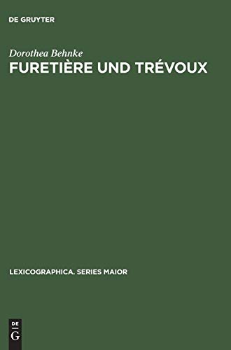 Furetière und Trévoux: Eine Untersuchung zum Verhältnis der beiden Wörterbuchserien (Lexicographica. Series Maior, 72, Band 72)