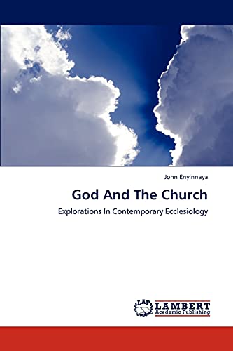 God And The Church: Explorations In Contemporary Ecclesiology