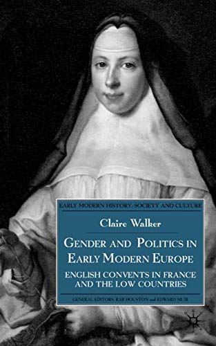 Gender and Politics in Early Modern Europe: English Convents in France and the Low Countries (Early Modern History: Society and Culture)