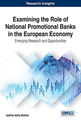 Examining the Role of National Promotional Banks in the European Economy: Emerging Research and Opportunities (Advances in Finance, Accounting, and Economics)