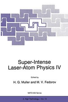 Super-Intense Laser-Atom Physics IV (Nato Science Partnership Subseries: 3 (closed)) (NATO Science Partnership Subseries: 3, 13, Band 13)