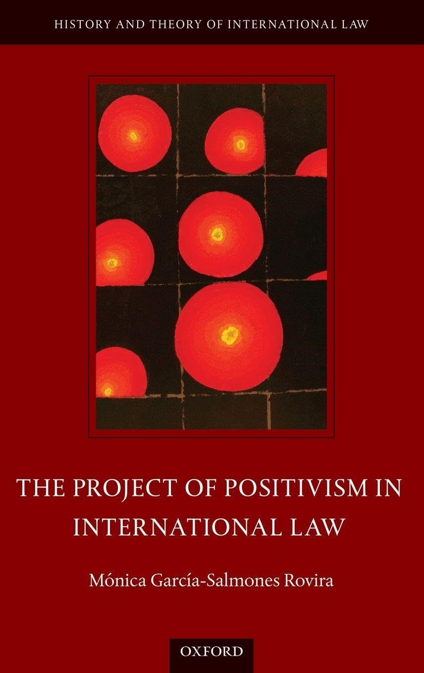 The Project of Positivism in International Law (History and Theory of International Law)