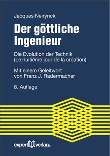 Der göttliche Ingenieur: Die Evolution der Technik (Le huitième jour de la création).  Mit einem Geleitwort von Franz J. Radermacher