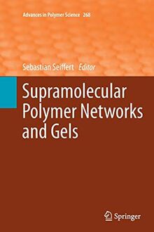 Supramolecular Polymer Networks and Gels (Advances in Polymer Science, Band 268)