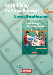 Ausbildung im Einzelhandel - Allgemeine Ausgabe: 1. Ausbildungsjahr - Arbeitsbuch mit Lernsituationen: Einzelhandelskaufleute, VerkäuferInnen. Lernfeld 1 - 5