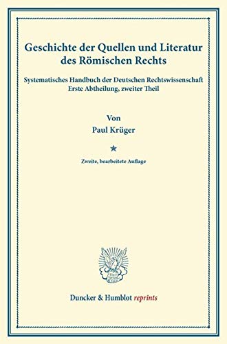 Geschichte der Quellen und Literatur des Römischen Rechts.: Systematisches Handbuch der Deutschen Rechtswissenschaft. Erste Abtheilung, zweiter Theil. ... Karl Binding. (Duncker & Humblot reprints)