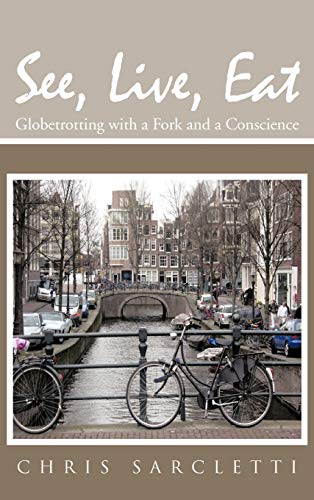 See, Live, Eat: Globetrotting with a Fork and a Conscience