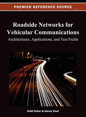 Roadside Networks for Vehicular Communications: Architectures, Applications, and Test Fields (Premier Reference Source)