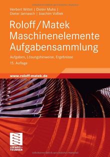 Roloff/Matek Maschinenelemente Aufgabensammlung: Aufgaben, Lösungshinweise, Ergebnisse