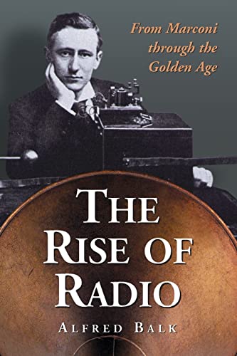 The Rise of Radio, from Marconi through the Golden Age (Clymer Motorcycle Repair)