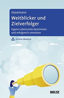 Weitblicker und Zielverfolger: Eigene Lebensziele bestimmen und erfolgreich umsetzen. Mit Online-Material