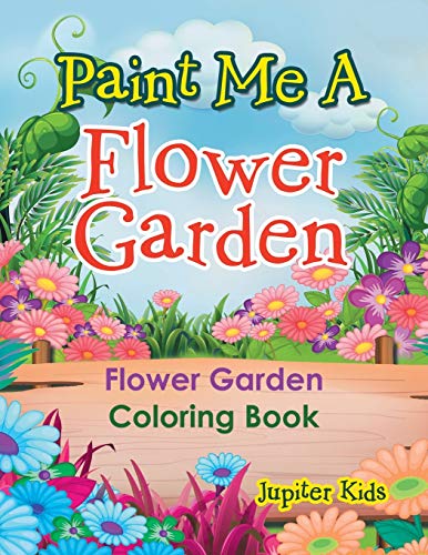 Paint Me A Flower Garden: Flower Garden Coloring Book