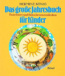 Das große Jahresbuch für Kinder. Feste feiern und Bräuche neu entdecken