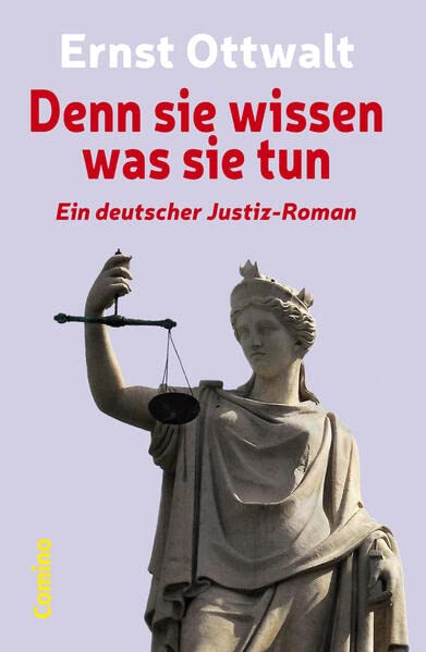 Denn sie wissen was sie tun: Ein deutscher Justiz-Roman