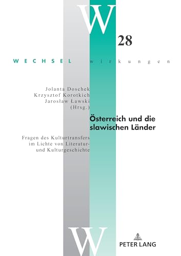 Österreich und die slawischen Länder: Fragen des Kulturtransfers im Lichte von Literatur- und Kulturgeschichte (Wechselwirkungen, Band 28)