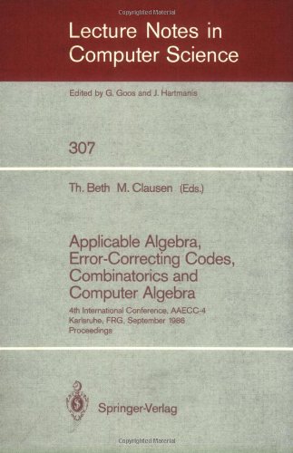 Applicable Algebra, Error-Correcting Codes, Combinatorics and Computer Algebra: 4th International Conference, AAECC-4, Karlsruhe, FRG, September ... (Lecture Notes in Computer Science)