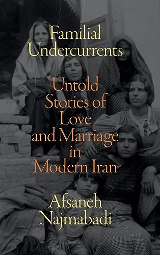Familial Undercurrents: Untold Stories of Love and Marriage in Modern Iran