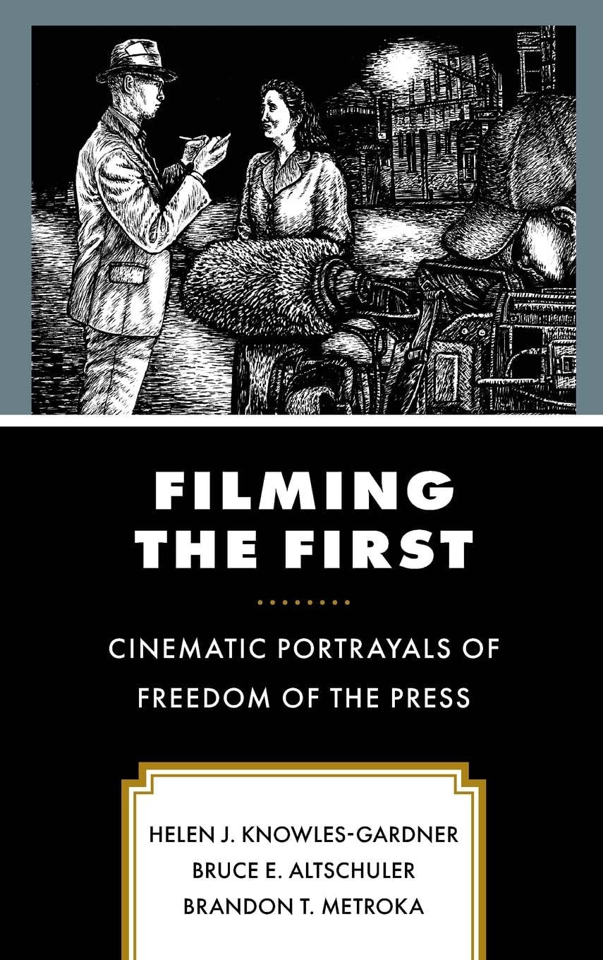 Filming the First: Cinematic Portrayals of Freedom of the Press (Politics, Literature, & Film)