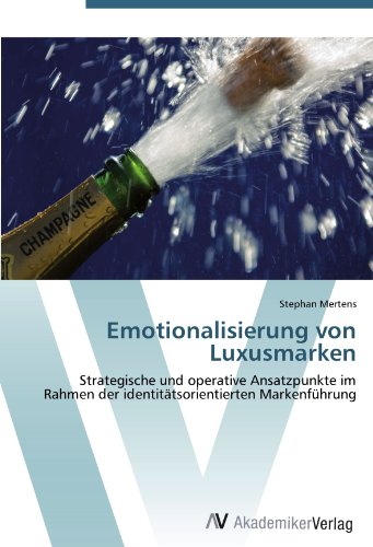 Emotionalisierung von Luxusmarken: Strategische und operative Ansatzpunkte im Rahmen der identitätsorientierten Markenführung