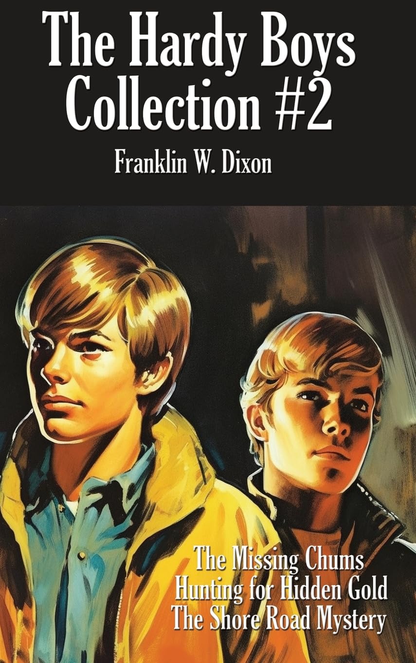 The Hardy Boys Collection #2: THE MISSING CHUMS, HUNTING FOR HIDDEN GOLD, THE SHORE ROAD MYSTERY