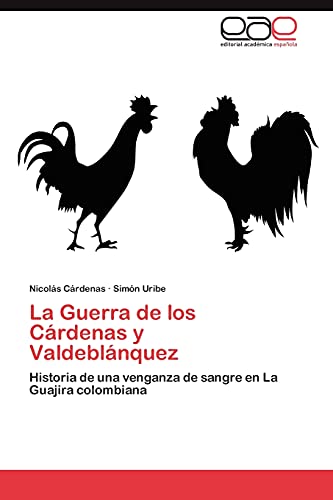 La Guerra de los Cárdenas y Valdeblánquez: Historia de una venganza de sangre en La Guajira colombiana