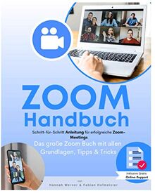 Zoom Handbuch: Das große Zoom Buch mit allen Grundlagen, Tipps & Tricks sowie einer Schritt-für-Schritt Anleitung für erfolgreiche Zoom-Meetings. Inkl. gratis online Support