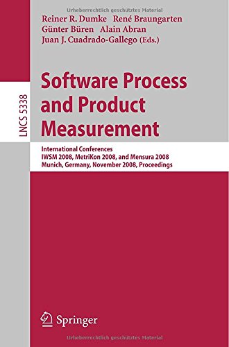 Software Process and Product Measurement: International Conferences IWSM 2008, MetriKon 2008, and Mensura 2008 Munich, Germany, November 18-19, 2008 ... / Programming and Software Engineering)