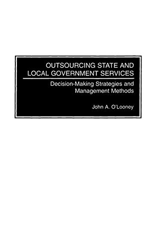 Outsourcing State and Local Government Services: Decision-Making Strategies and Management Methods