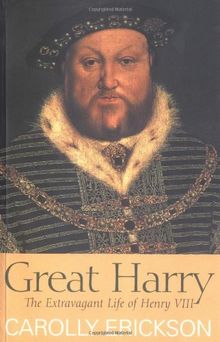 Great Harry: The Extravagant Life of Henry VIII