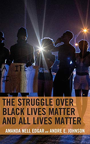 The Struggle over Black Lives Matter and All Lives Matter (Rhetoric, Race, and Religion)