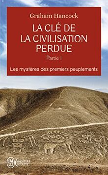 La clé de la civilisation perdue. Vol. 1. Les mystères des premiers peuplements