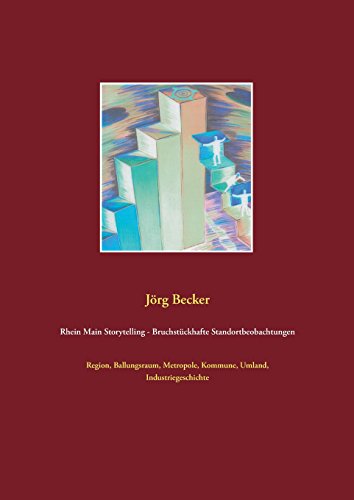 Rhein Main Storytelling - Bruchstückhafte Standortbeobachtungen: Region, Ballungsraum, Metropole, Kommune, Umland, Industriegeschichte