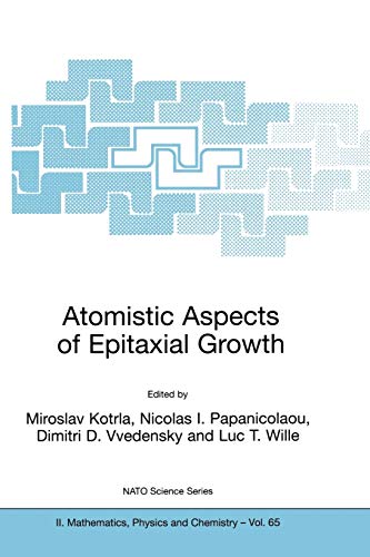 Atomistic Aspects of Epitaxial Growth: Proceedings of the NATO Advanced Research Workshop on Atomistic Aspects of Epitaxial Growth Dassia, Corfu, ... Physics and Chemistry, 65, Band 65)