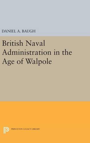 British Naval Administration in the Age of Walpole (Princeton Legacy Library)