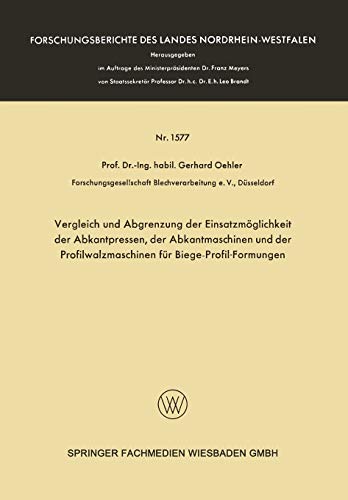Vergleich und Abgrenzung der Einsatzmöglichkeit der Abkantpressen, der Abkantmaschinen und der Profilwalzmaschinen für Biege-Profil-Formungen ... Landes Nordrhein-Westfalen, 1577, Band 1577)