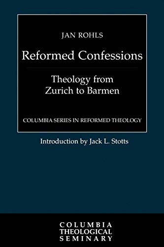 The Reformed Confessions: Theology from Zurich to Barmen (Columbia Reformed Theology)